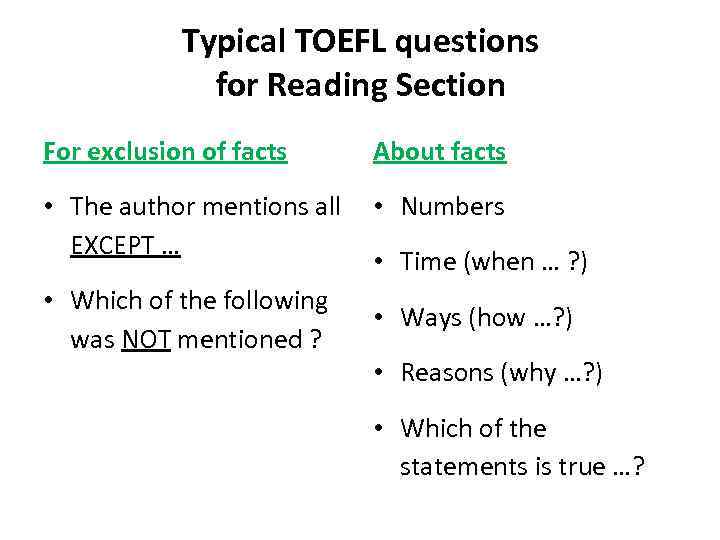 Typical TOEFL questions for Reading Section For exclusion of facts About facts • The