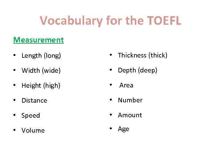 Vocabulary for the TOEFL Measurement • Length (long) • Thickness (thick) • Width (wide)