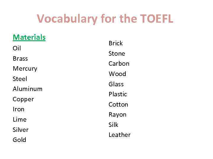 Vocabulary for the TOEFL Materials Oil Brass Mercury Steel Aluminum Copper Iron Lime Silver