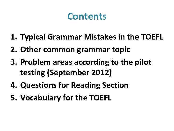 Contents 1. Typical Grammar Mistakes in the TOEFL 2. Other common grammar topic 3.