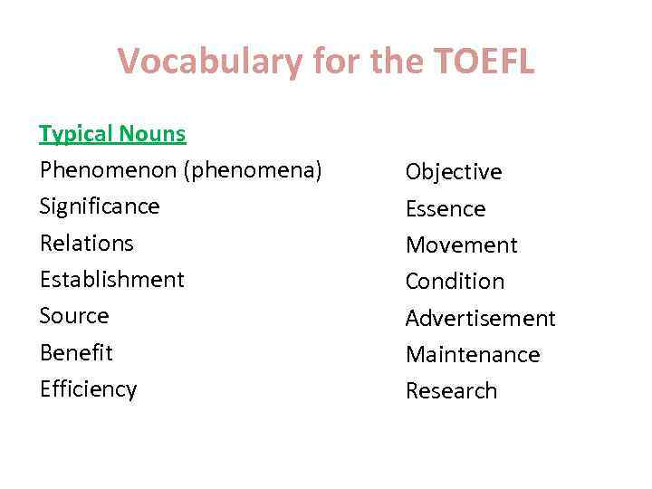 Vocabulary for the TOEFL Typical Nouns Phenomenon (phenomena) Significance Relations Establishment Source Benefit Efficiency