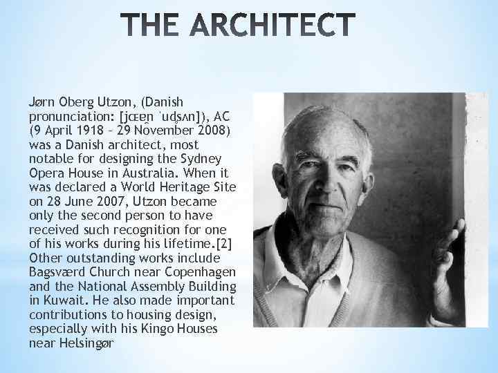 Jørn Oberg Utzon, (Danish pronunciation: [jɶɐ n ˈud sʌn]), AC (9 April 1918 –