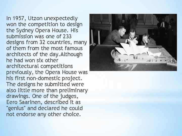 In 1957, Utzon unexpectedly won the competition to design the Sydney Opera House. His