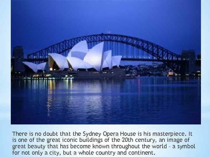 There is no doubt that the Sydney Opera House is his masterpiece. It is