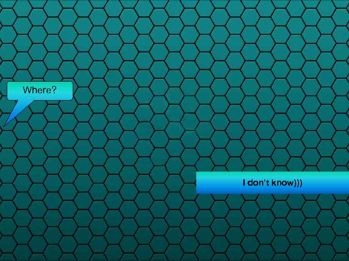 Where? I don’t know))) 