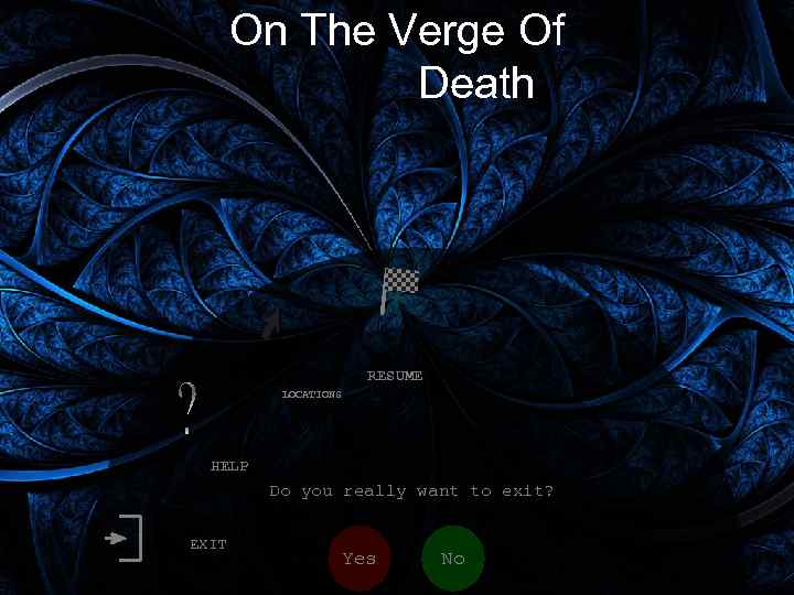 On The Verge Of Death RESUME LOCATIONS HELP Do you really want to exit?