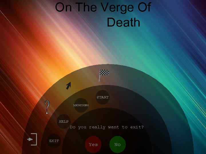 On The Verge Of Death START LOCATIONS HELP Do you really want to exit?