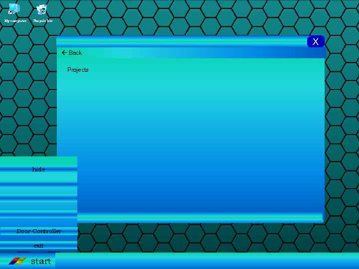 My computer Recycle bin X Back Projects hide Door Controller exit start 