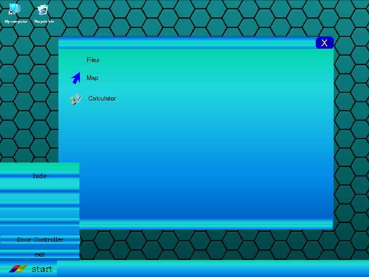 My computer Recycle bin X Files Map Calculator hide Door Controller exit start 