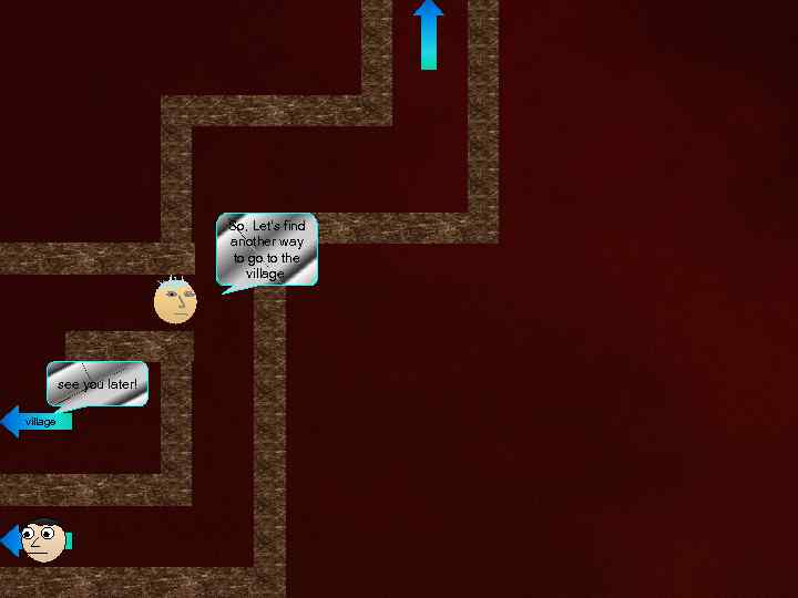 So, Let’s find another way to #@!? * go to the village. see you