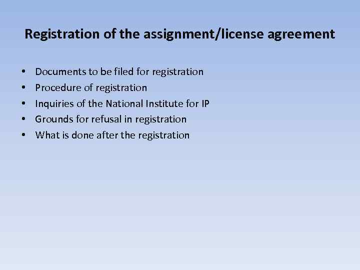 Registration of the assignment/license agreement • • • Documents to be filed for registration