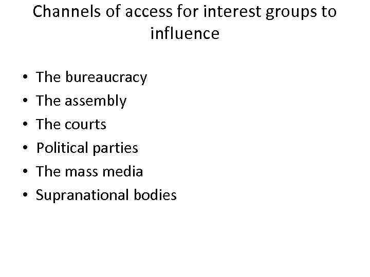 Channels of access for interest groups to influence • • • The bureaucracy The