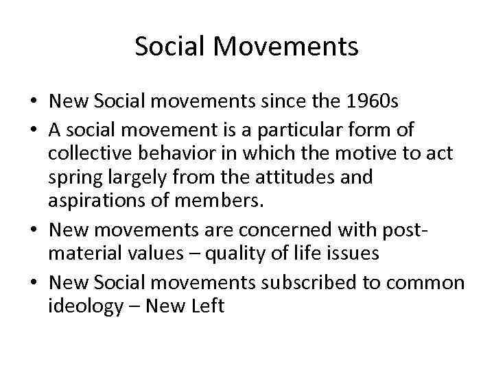 Social Movements • New Social movements since the 1960 s • A social movement