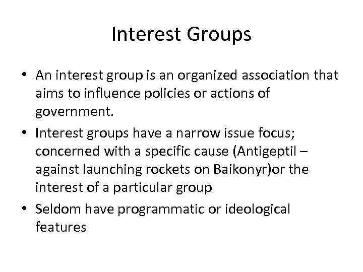 Interest Groups • An interest group is an organized association that aims to influence