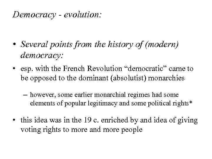 Democracy - evolution: • Several points from the history of (modern) democracy: • esp.