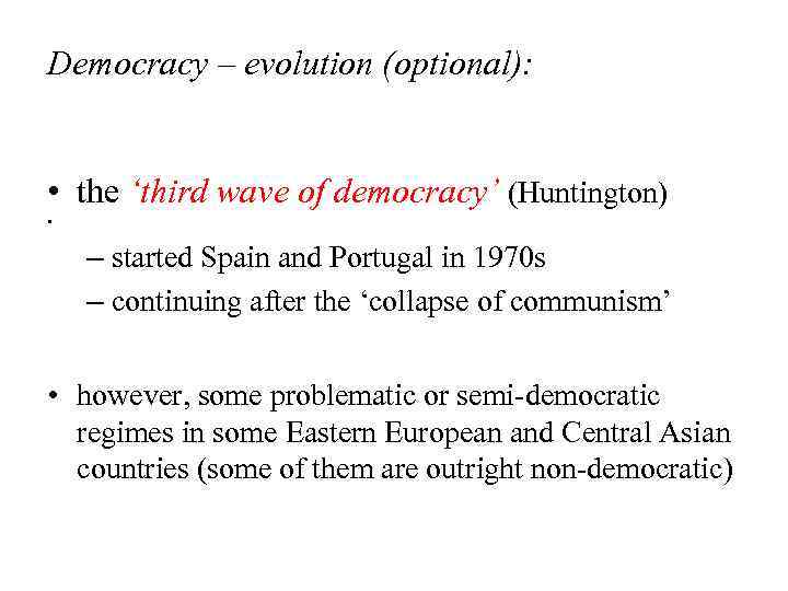 Democracy – evolution (optional): • the ‘third wave of democracy’ (Huntington) • – started