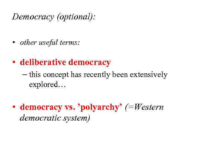 Democracy (optional): • other useful terms: • deliberative democracy – this concept has recently