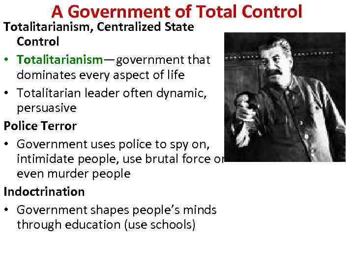 A Government of Total Control Totalitarianism, Centralized State Control • Totalitarianism—government that dominates every