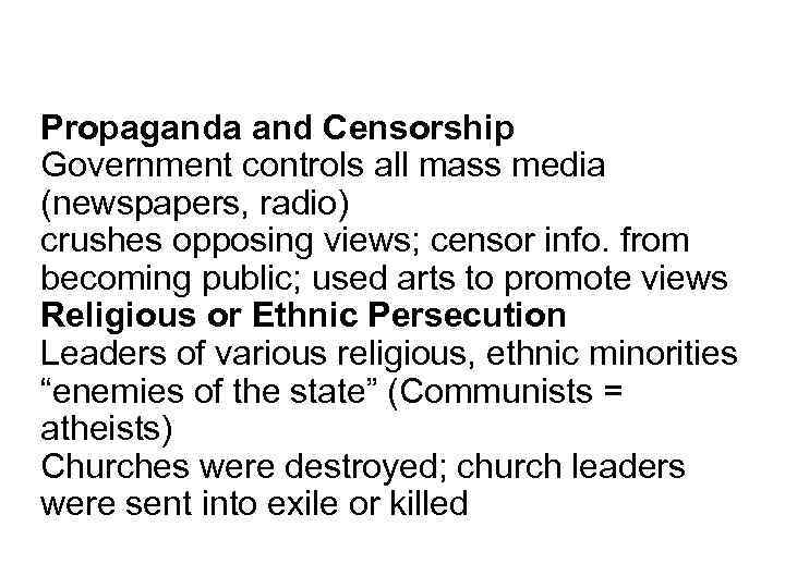 Propaganda and Censorship Government controls all mass media (newspapers, radio) crushes opposing views; censor