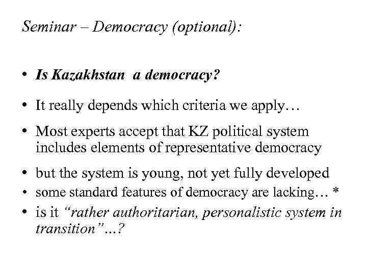 Seminar – Democracy (optional): • Is Kazakhstan a democracy? • It really depends which