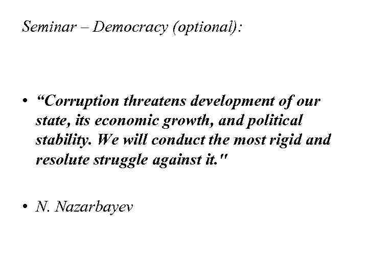 Seminar – Democracy (optional): • “Corruption threatens development of our state, its economic growth,