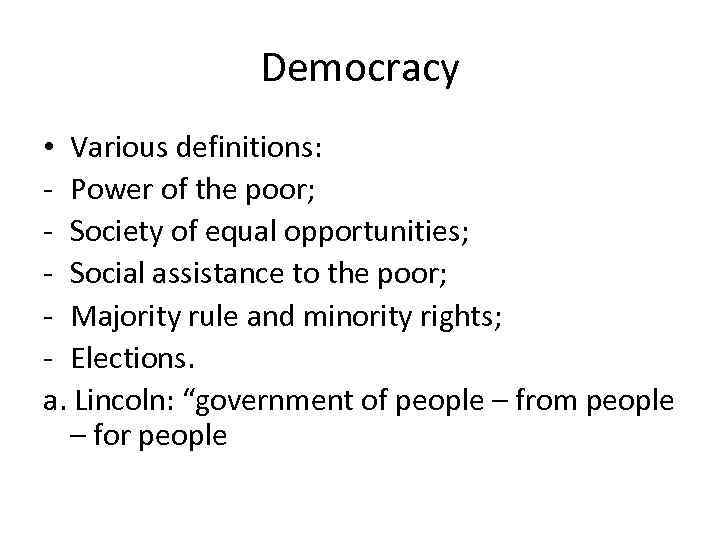 Democracy • Various definitions: - Power of the poor; - Society of equal opportunities;