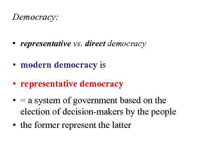 Democracy: • representative vs. direct democracy • modern democracy is • representative democracy •