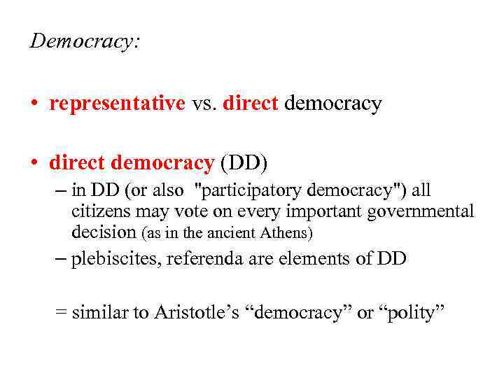 Democracy: • representative vs. direct democracy • direct democracy (DD) – in DD (or