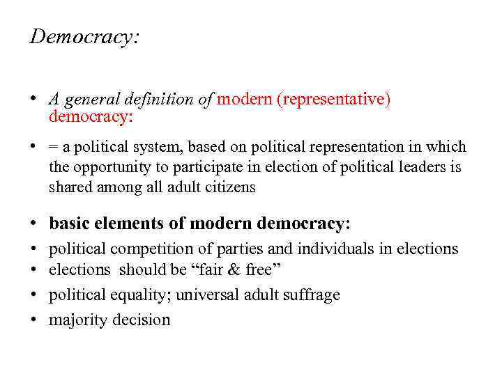 Democracy: • A general definition of modern (representative) democracy: • = a political system,