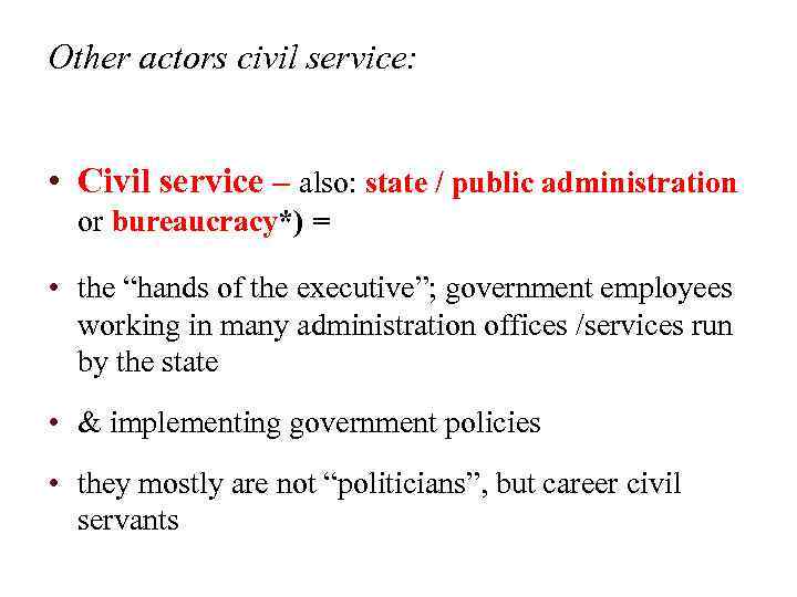 Other actors civil service: • Civil service – also: state / public administration or