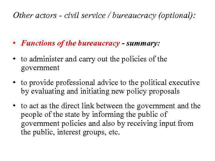 Other actors - civil service / bureaucracy (optional): • Functions of the bureaucracy -