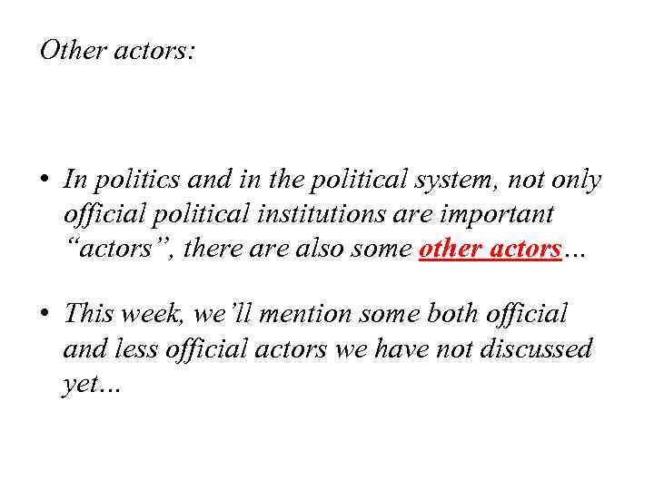 Other actors: • In politics and in the political system, not only official political