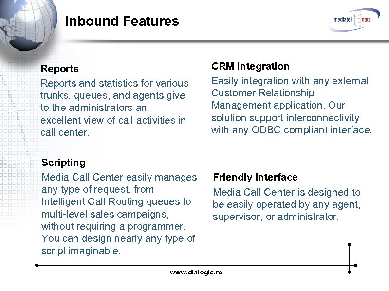 Inbound Features Reports and statistics for various trunks, queues, and agents give to the