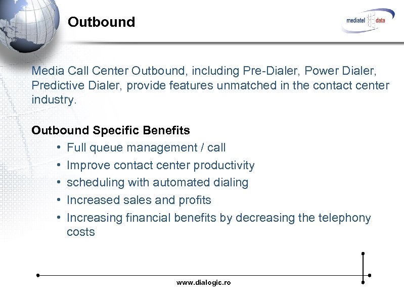 Outbound Media Call Center Outbound, including Pre-Dialer, Power Dialer, Predictive Dialer, provide features unmatched