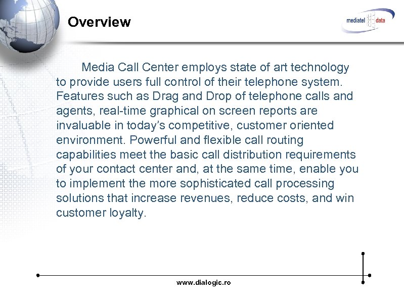 Overview Media Call Center employs state of art technology to provide users full control