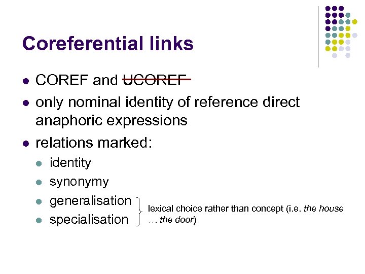 Coreferential links l l l COREF and UCOREF only nominal identity of reference direct