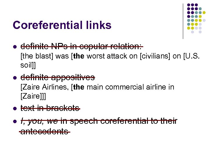 Coreferential links l definite NPs in copular relation: [the blast] was [the worst attack
