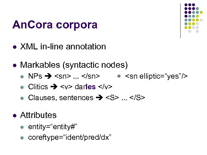 An. Cora corpora l XML in-line annotation l Markables (syntactic nodes) l l NPs
