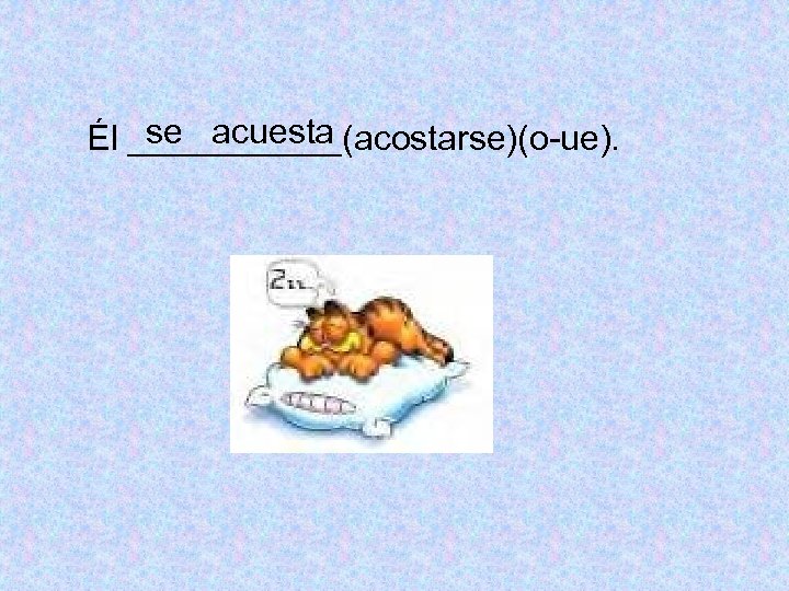 se acuesta Él ______(acostarse)(o-ue). 