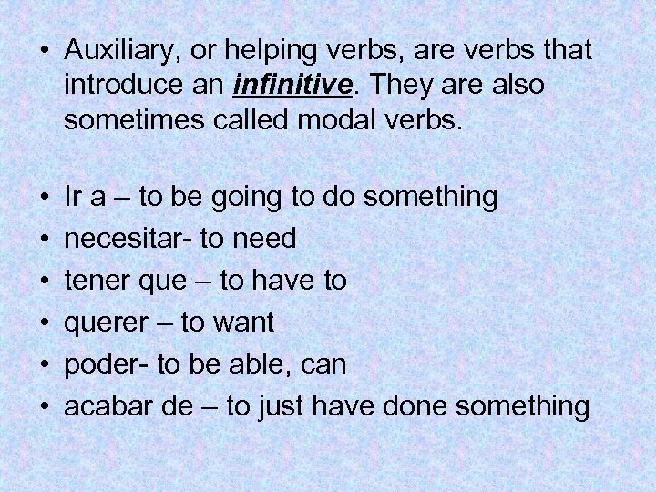  • Auxiliary, or helping verbs, are verbs that introduce an infinitive. They are