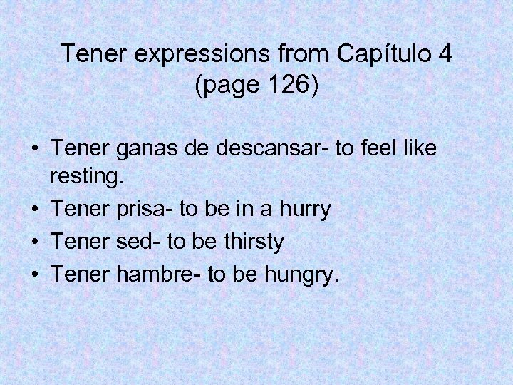 Tener expressions from Capítulo 4 (page 126) • Tener ganas de descansar- to feel