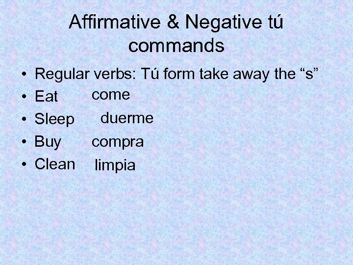 Affirmative & Negative tú commands • • • Regular verbs: Tú form take away