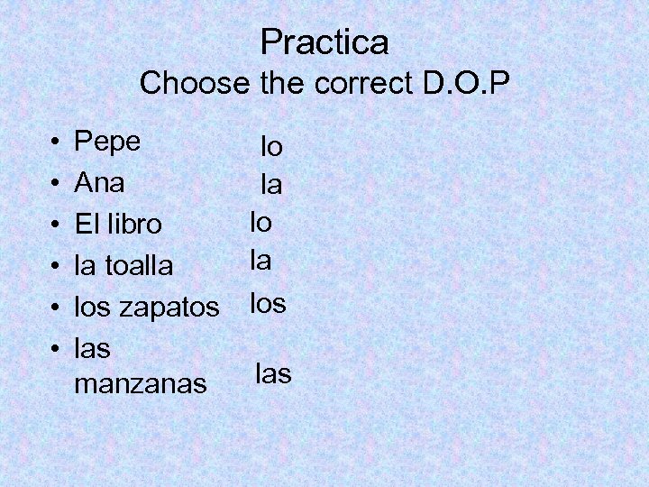 Practica Choose the correct D. O. P • • • Pepe Ana El libro