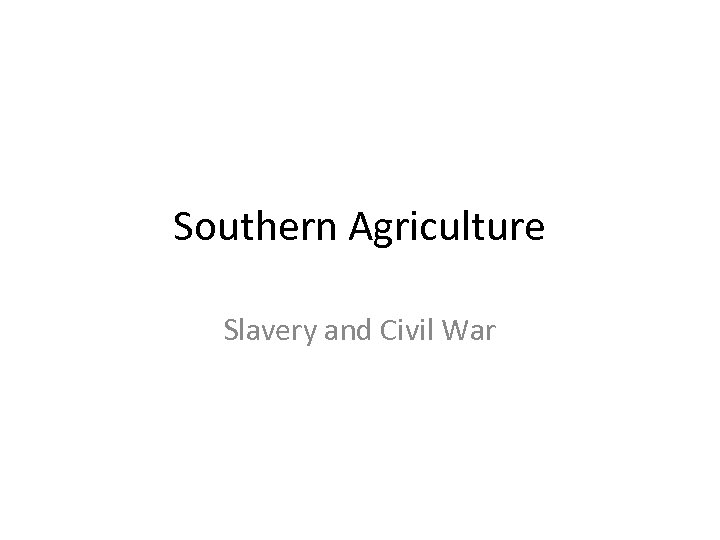 Southern Agriculture Slavery and Civil War 
