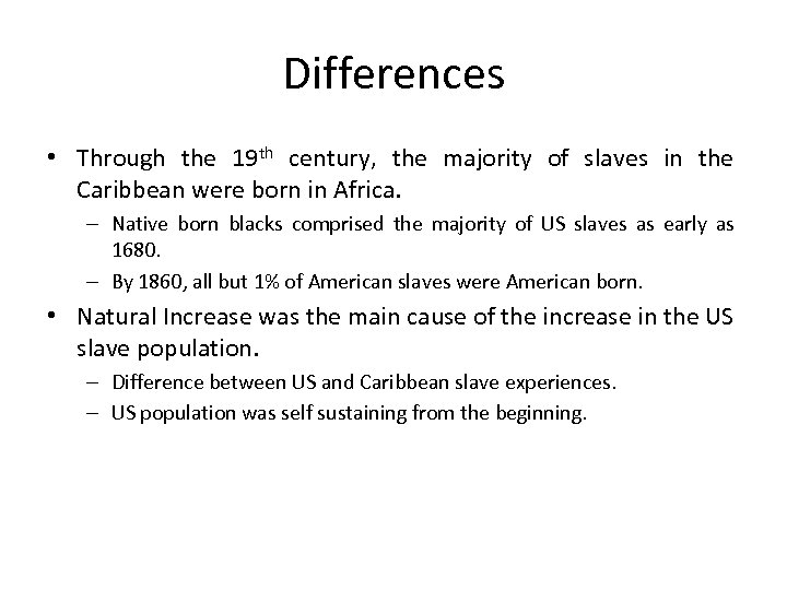 Differences • Through the 19 th century, the majority of slaves in the Caribbean