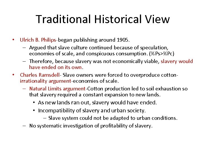 Traditional Historical View • Ulrich B. Philips-began publishing around 1905. – Argued that slave