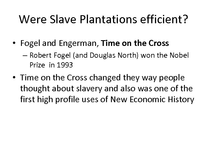 Were Slave Plantations efficient? • Fogel and Engerman, Time on the Cross – Robert