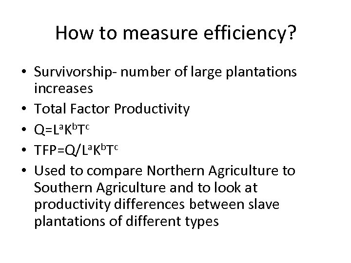 How to measure efficiency? • Survivorship- number of large plantations increases • Total Factor