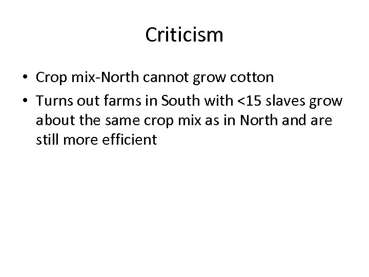 Criticism • Crop mix-North cannot grow cotton • Turns out farms in South with