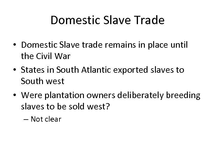 Domestic Slave Trade • Domestic Slave trade remains in place until the Civil War